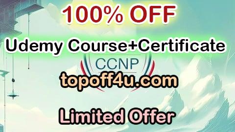 Free Coupon Code Complete Exam Preparation for CCNP 350-401 - Practice Tests 100% OFF