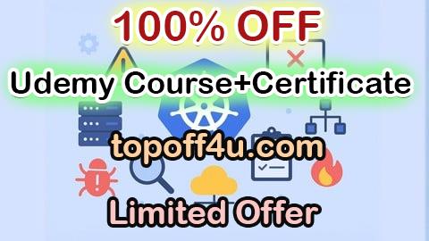 Free Coupon Code Kubernetes CKA Troubleshooting: 1500 Certified Questions 100% OFF